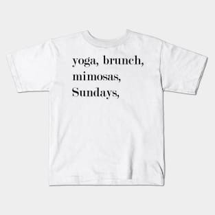 Yoga, Brunch, Mimosas, Sundays. Kids T-Shirt